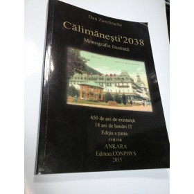 CALIMANESTI' 2038 - MONOGRAFIE ILUSTRATA - DAN ZAMFIRACHE